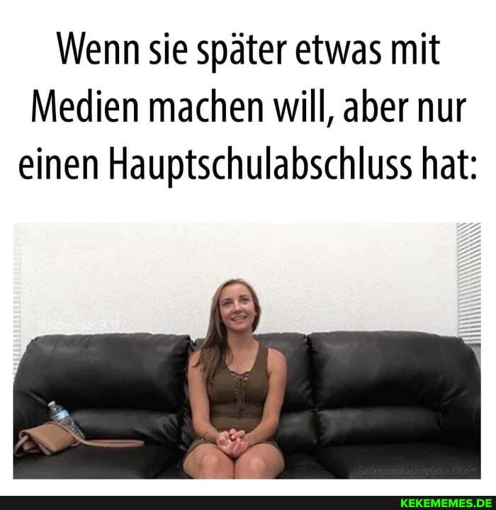 Wenn sie später etwas mit
Medien machen will, aber nur einen Hauptschulabschluss hat: