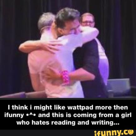 I think i might like wanpad more then
ifunny "*º ªnd this is coming from a girl
who hates reading and writing
. - I think i might like wattpad more then ifunny •^• and this is coming from a girl who hates reading and writing...