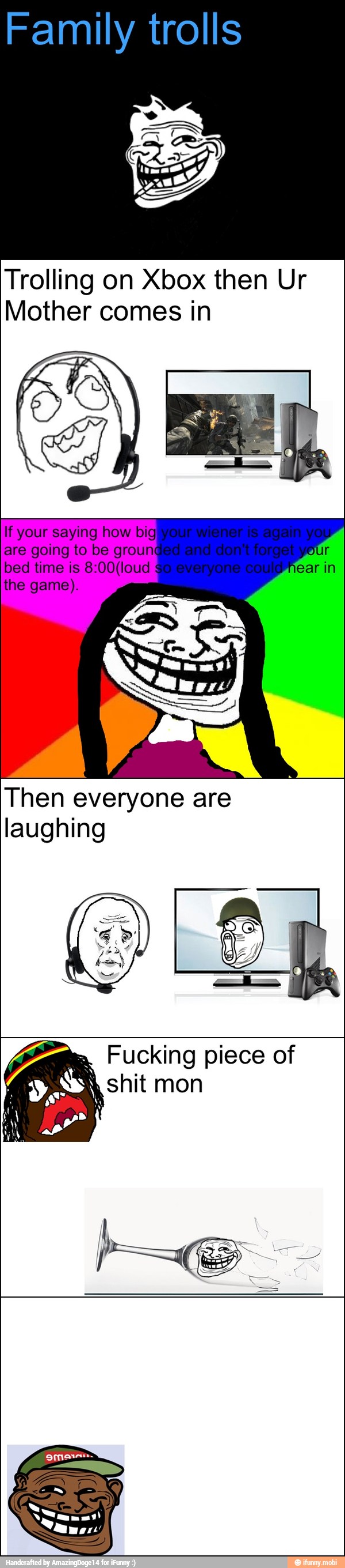 Family trolls
Trolling on Xbox then Ur
Mother comes in