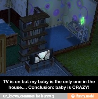 TVis on but my baby is the
he
only one in the
house... Conclusion: baby is CRAZY! - TV is on but my baby is the only one in the house.... Conclusion: baby is CRAZY!