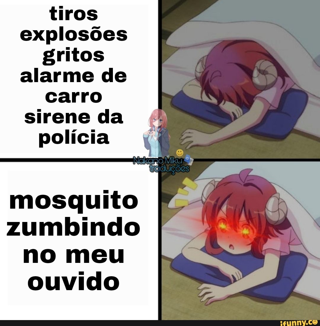 tiros explosões
gritos alarme de
carro sirene da
polícia
mosquito
zumbindo no meu ouvido