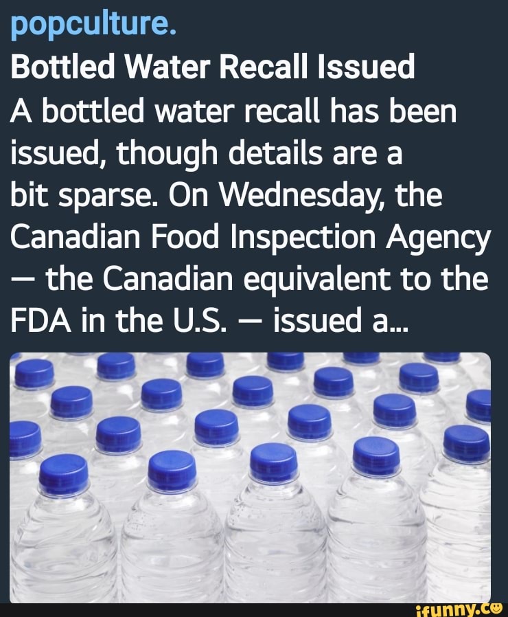 Popculture. Bottled Water Recall Issued A bottled water recall has been