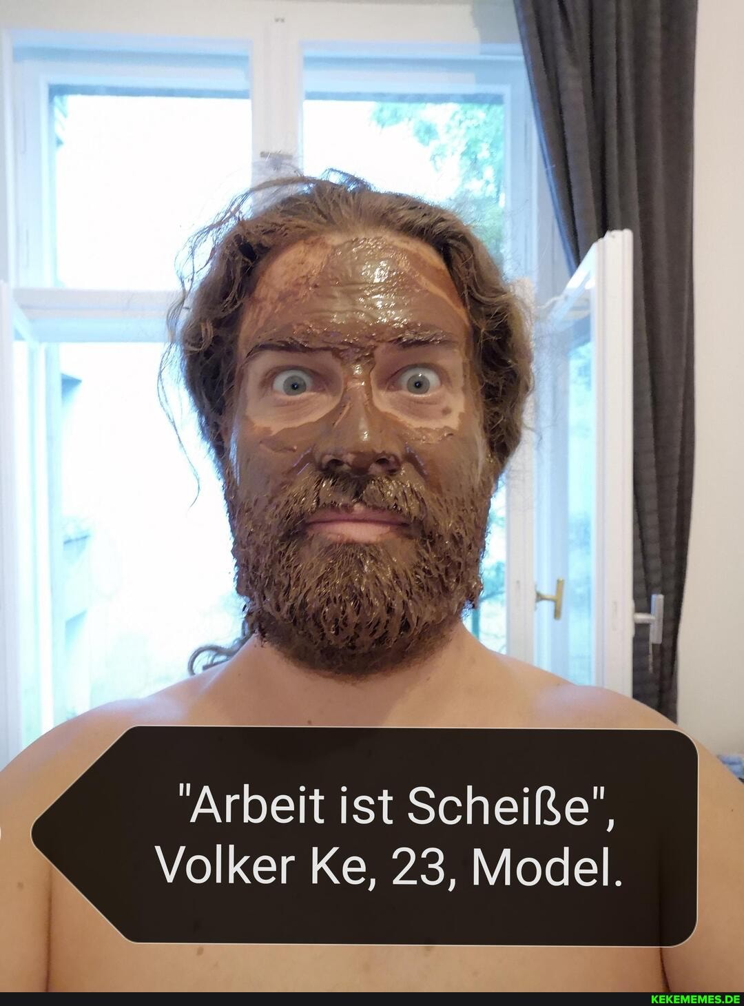 Ar
"Arbeit ist Scheiße",
Volker Ke, 23, Model.