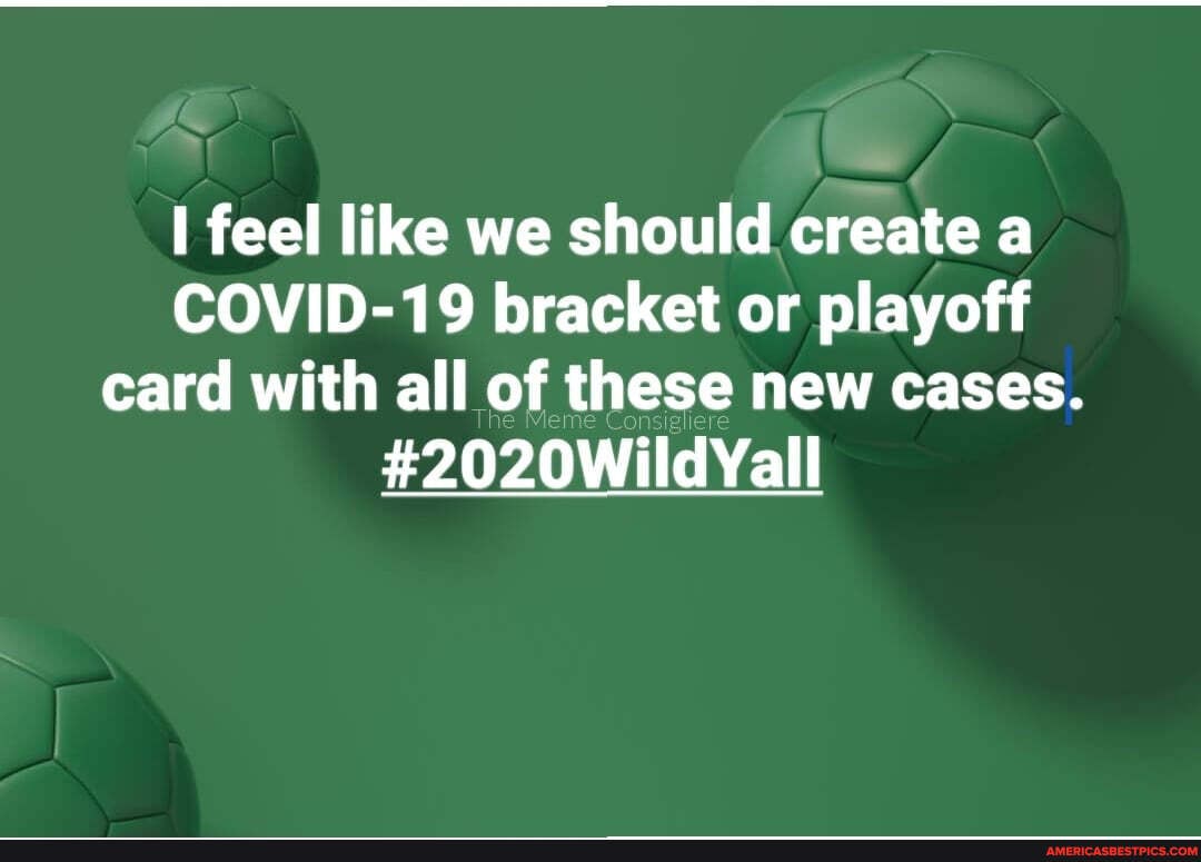 feel like we should create a
COVID-19 bracket or playoff card with all of these new cases.
#2020WildYall