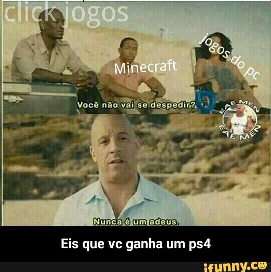 Eis que vc ganha um ps4 - Eis que vc ganha um ps4