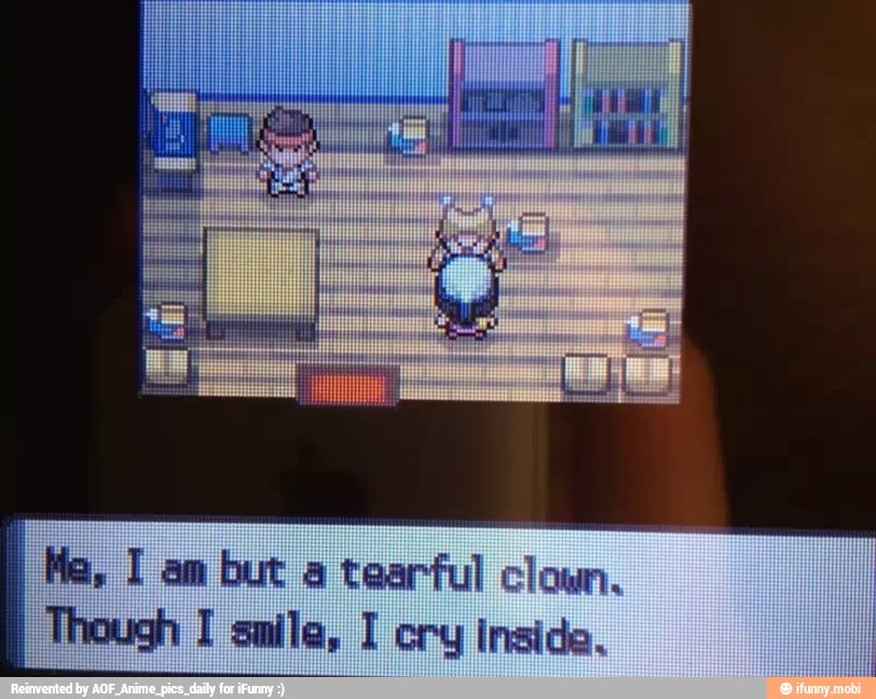 I
Me, I am but a tearful clown.
Though I smile, I cry inside.