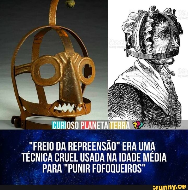 AR .
SO XMETA TERRA
"FREIO DA REPREENSÃO" ERA UMA TÉCNICA CRUEL USADA NA IDADE MEDIA PARA "PUNIR FOFOQUEIROS*