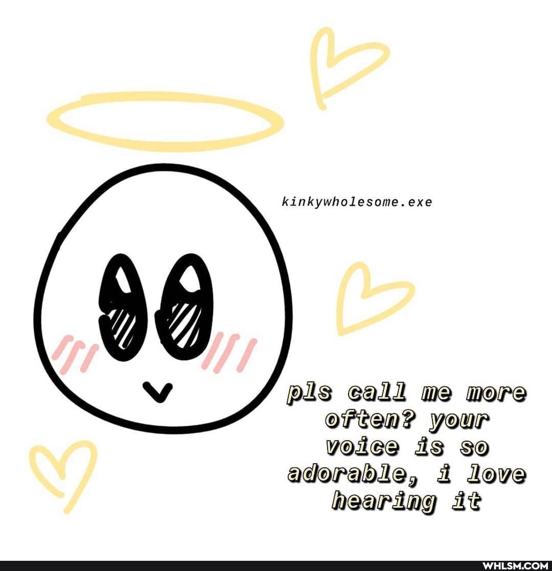 kinkywholesome.exe
pis call me more orten? your voice is so
adorable, love hearing it