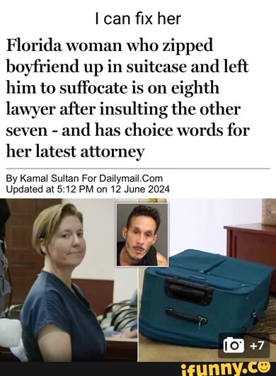 Can fix her Florida woman who zipped boyfriend up in suitcase and left ...