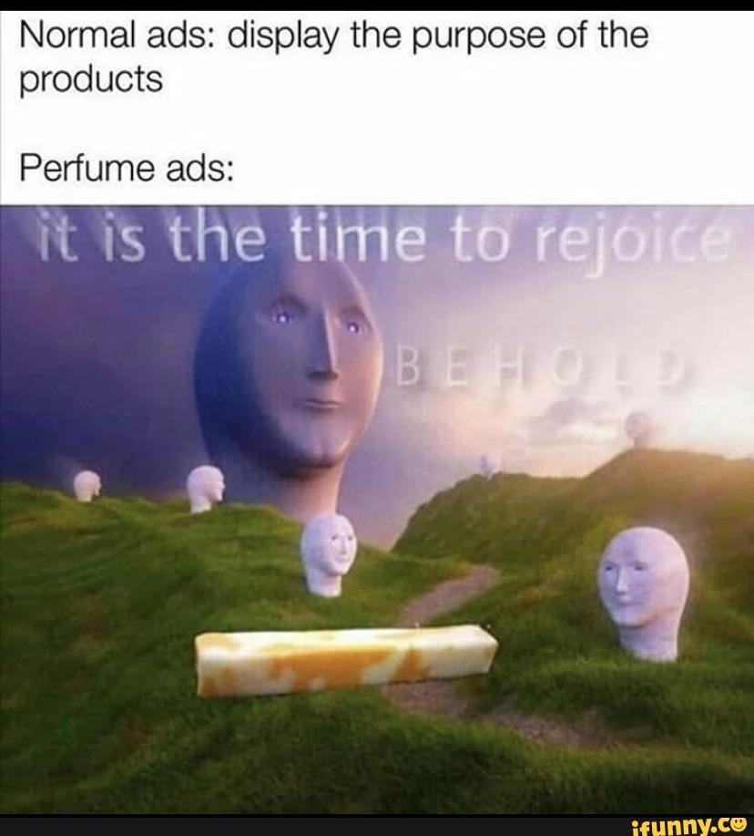 Normal ads: display the purpose of the
products
Perfume ads:
it is the tie