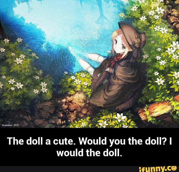 The doll a cute. Would you the doll? I
would the doll. - The doll a cute. Would you the doll? I would the doll.