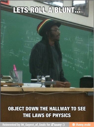 OBJECT DOWN THE HALLWAY TO SEE
THE LAWS OF PHYSICS