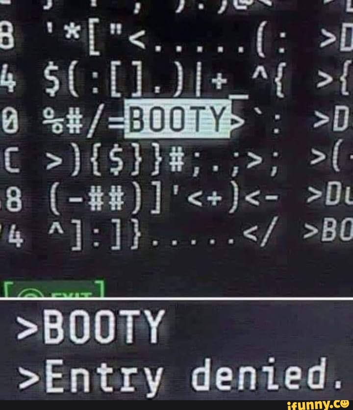 >Entry denied.
>BOOTY