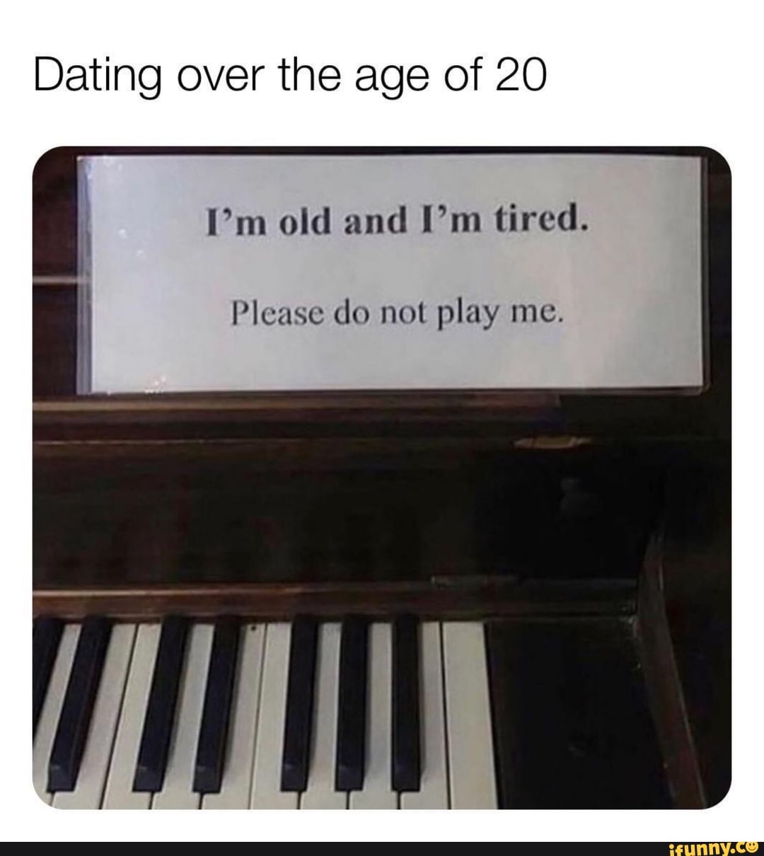 Dating over the age of 20
I'm old and I'm tired.
Please do not play me.