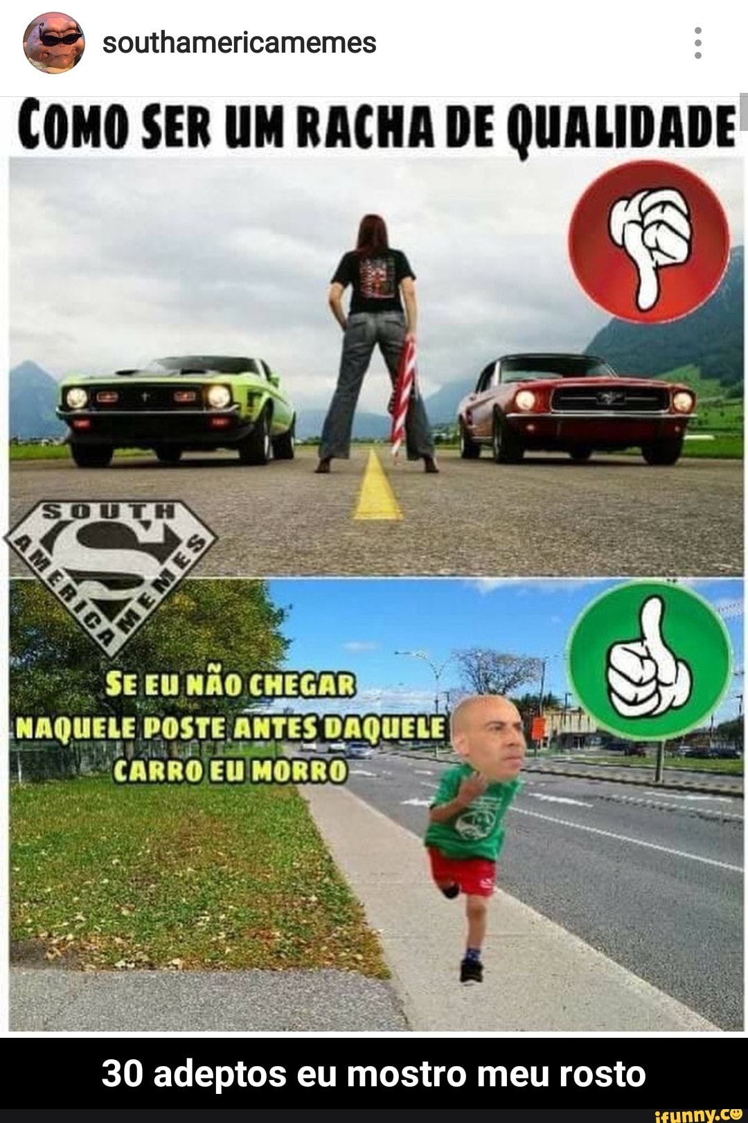 COMO SER UM RACHA DE QUALIDADE
E
NAQUELE POSTE (ANTES DAQUELE de al
"CARRO EU
MORRO ESSO
30 adeptos eu mostro meu rosto - 30 adeptos eu mostro meu rosto