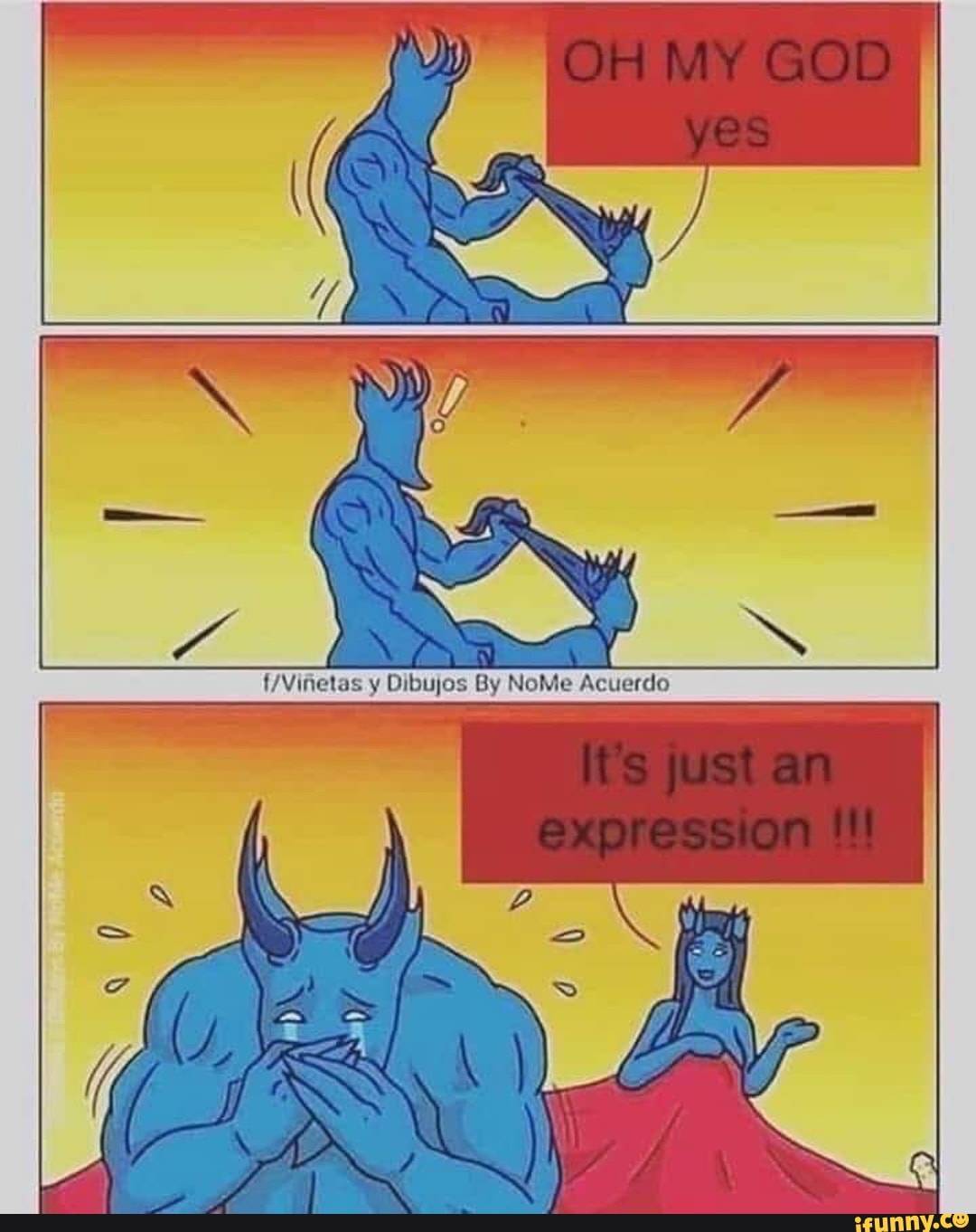 OH MY GOD Yes
{/Vifietas y Dibujos By NoMe Acuerdo
It's just an expression