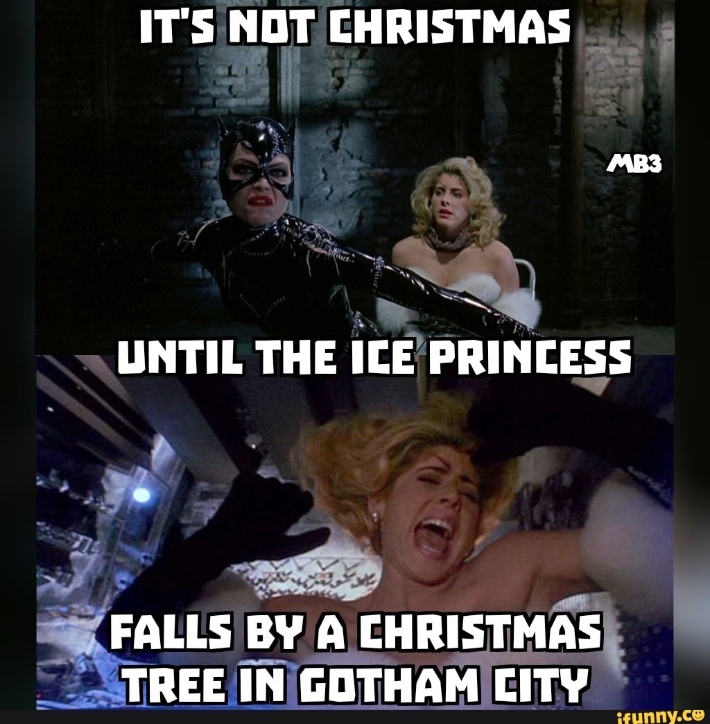 IT'S NOT CHRISTMAS UNTIL THE ICE PRINCESS FALLS BY A CHRISTMAS TREE IN  GOTHAM CITY - iFunny Brazil