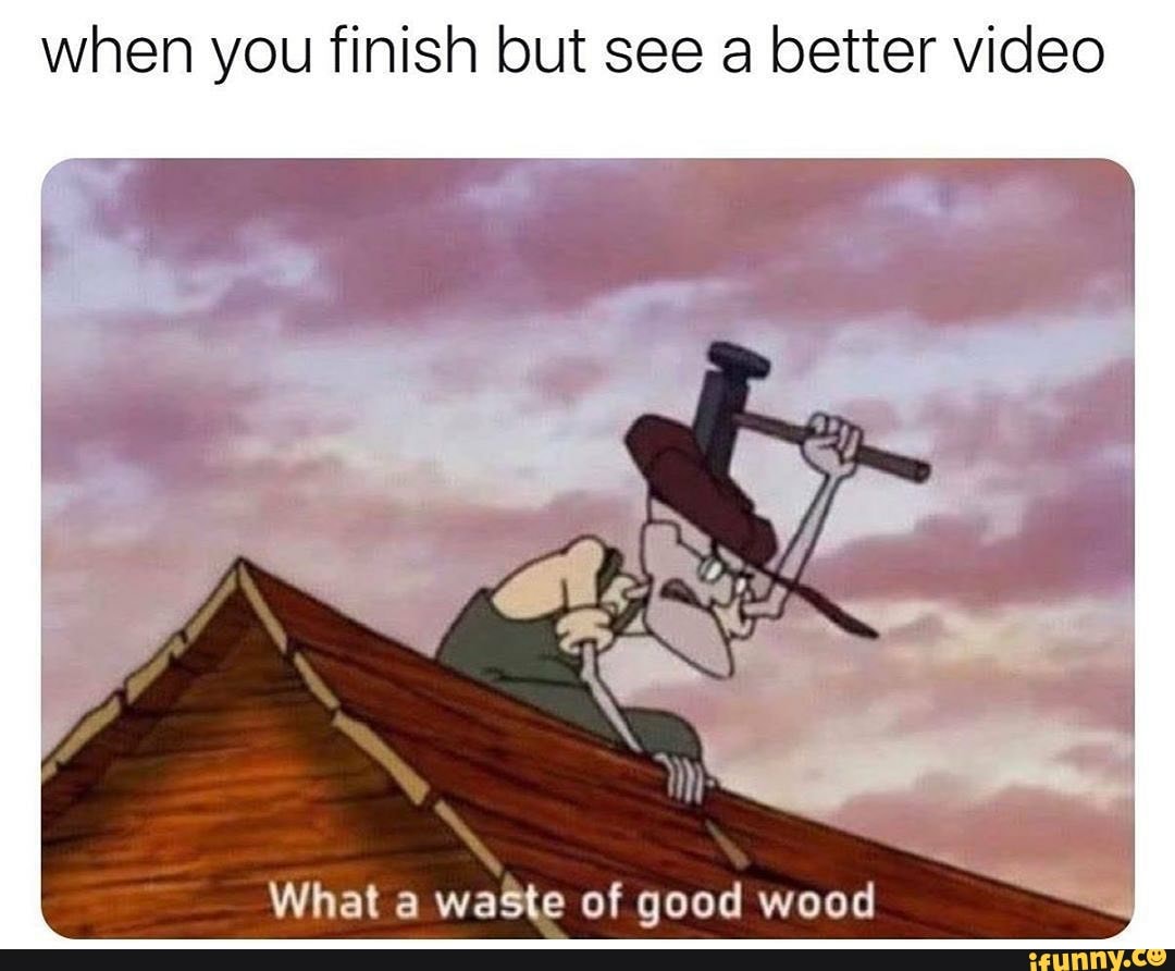 when you finish but see a better video
What a
waste of good wood
