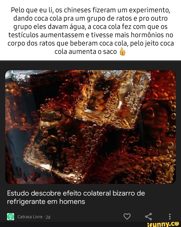 Pelo que eu li, os chineses fizeram um experimento, dando coca cola pra