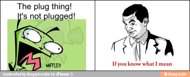 The plug thing!
It's not plugged! e