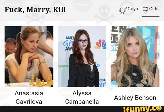 Fuck, Marry, Kill Anastasia Alyssa Gavrilova Campanella Ashley Benson.