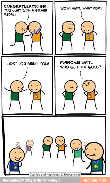 CONGRATULATIONS!
YOU JUST WON
A SILVER
MEDAL!
WOW! WAIT, WHAT FOR?
JUST FOR BEING YOU!
II AWESOME! WAIT.
WHO GOT THE GOLD?
mide and Happiness