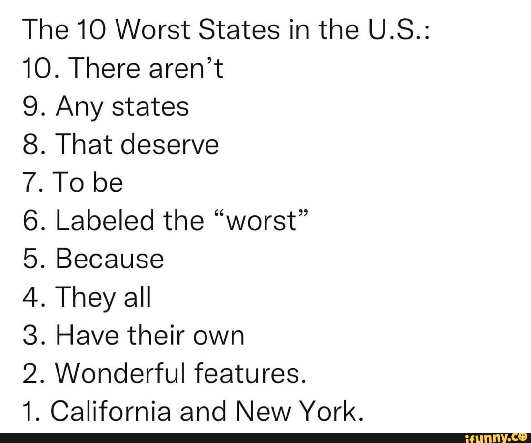 The 10 Worst States in the U.S. 10. There aren't 9. Any states 8. That