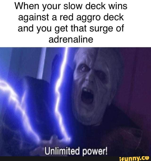 When your slow deck wins against a red aggro deck and you get that ...