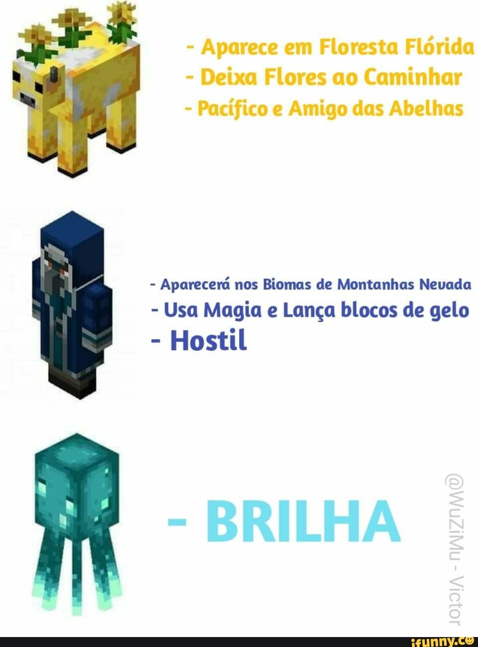 - Aparece em Floresta Flórida
- Deixa Flores ao Caminhar
- Pacífico e Amigo das Abelhas
- Aparecerá nos Biomas de Montanhas Nevada
- Usa Magia e Lança blocos de gelo
- Hostil
- BRILHA