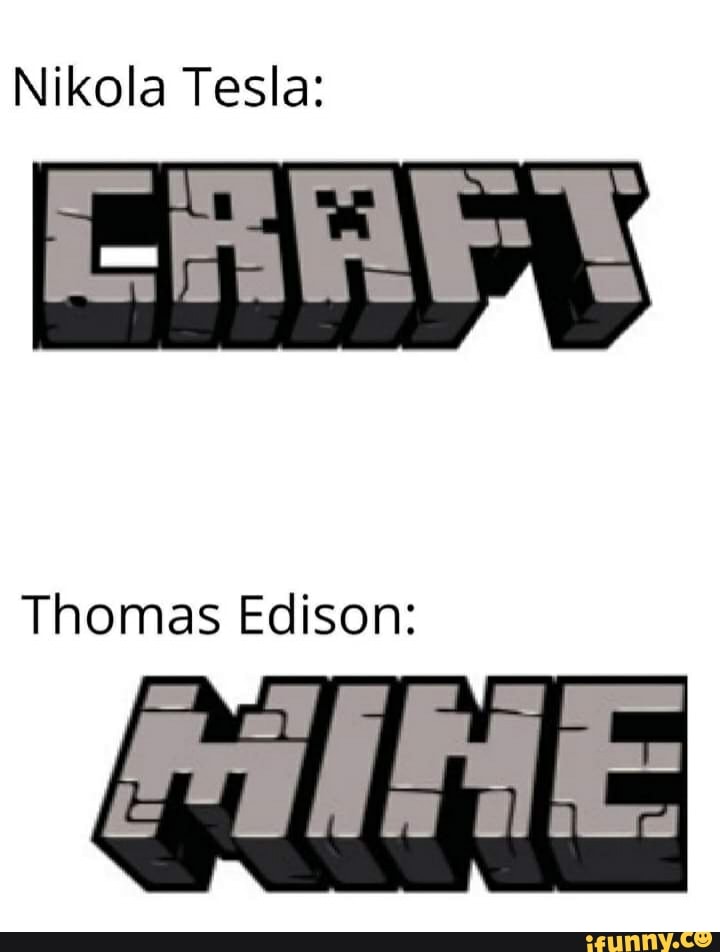 Nikola Tesla:
Thomas Edison: