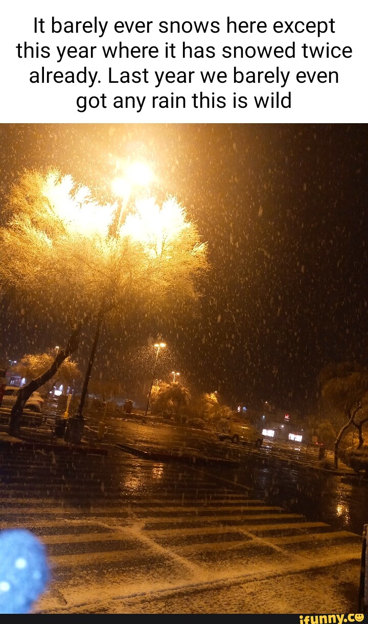 It barely ever snows here except this year where it has snowed twice