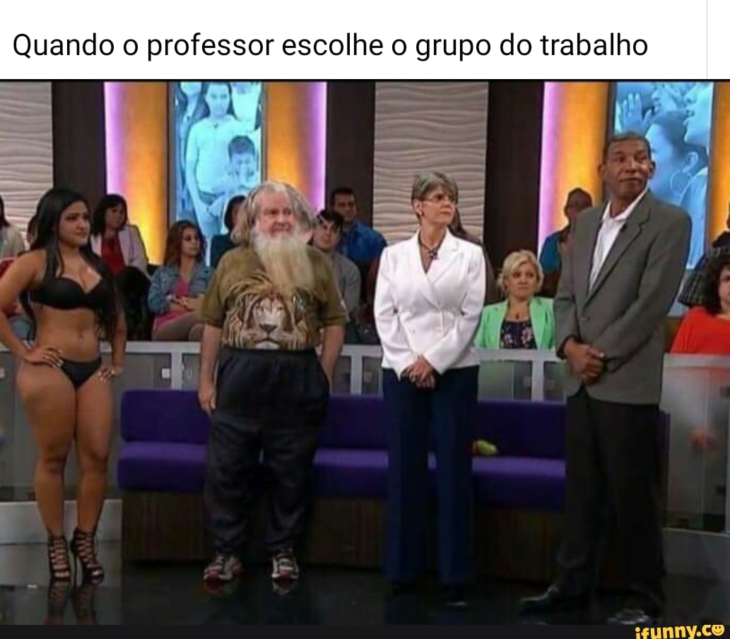 Quando o Quando Quando professor escolhe o grupo do escolhe escolhe o grupo do trabalho