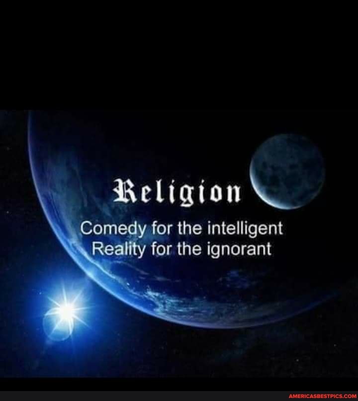 Religion
Com y for the intelligent
Reality ty for the ignorant