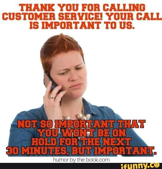 THANK YOU FOR CALLING CUSTOMER SERVICE! YOUR CALL IS IMPORTANT TO US ...