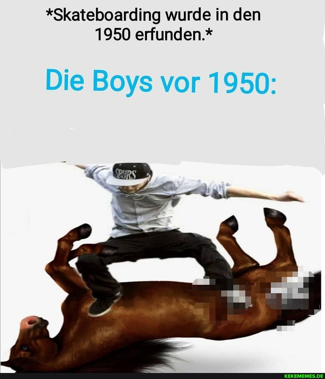 *Skateboarding wurde in den
1950 erfunden.*
Die Boys vor 1950: