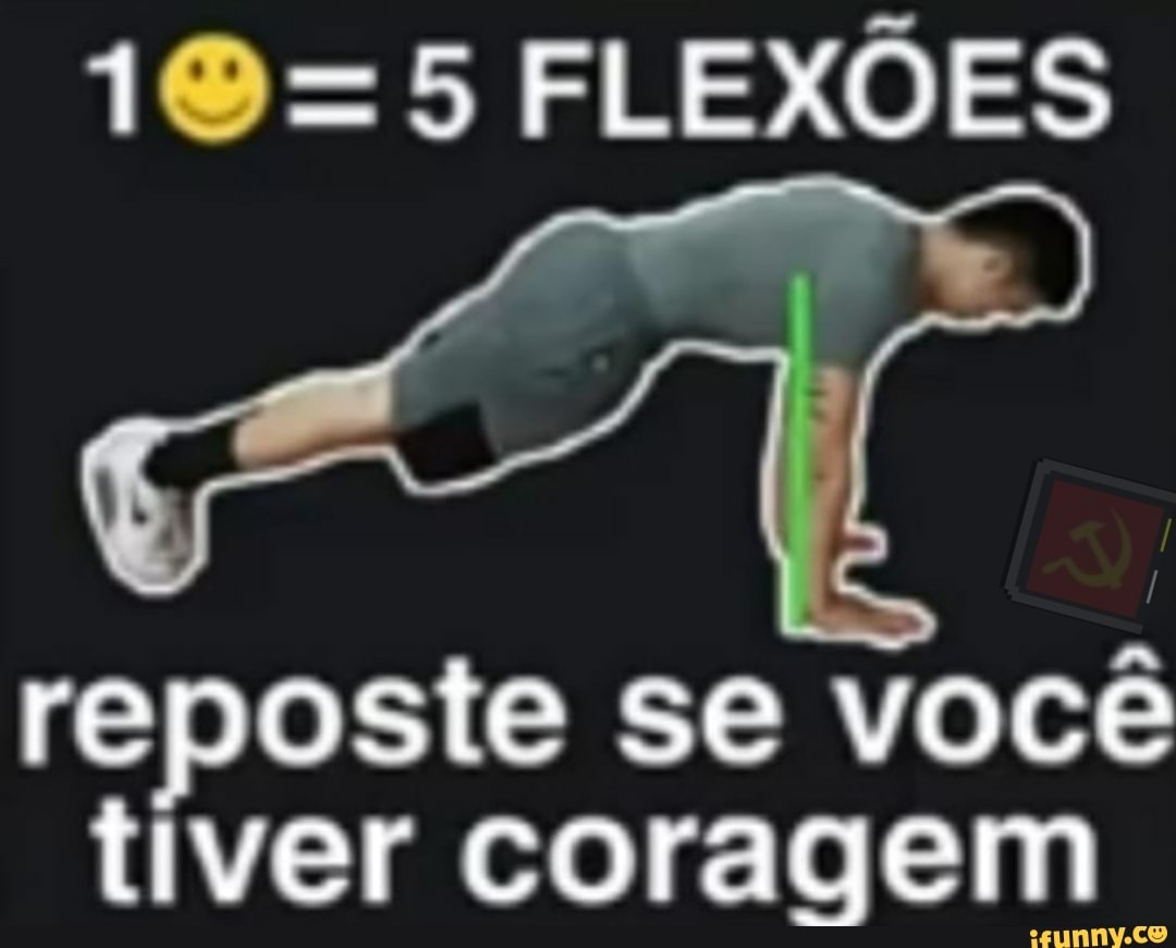 FLEXÕES
reposte se você tiver coragem