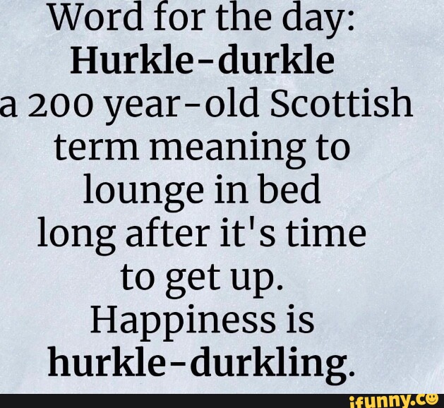 Word For The Day Hurkle Durkle A 200 Year Old Scottish Term Meaning To   87ab308102920cdd6186875a3472fadbf9aa922fb17fa494872b0dd8700831c0 1 