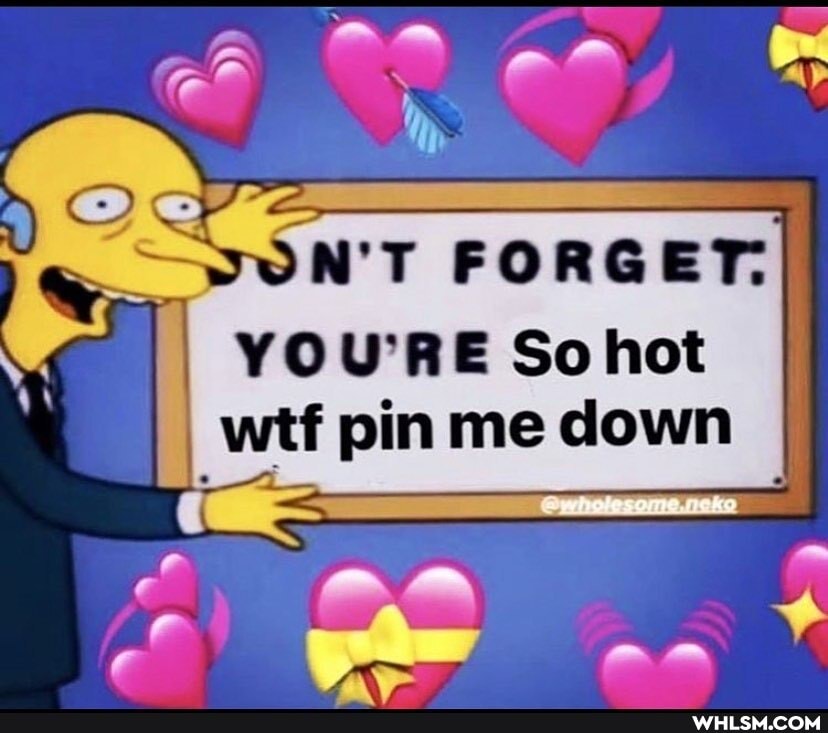 SN'T FORGET:
YOU'RE So wtf pin me down