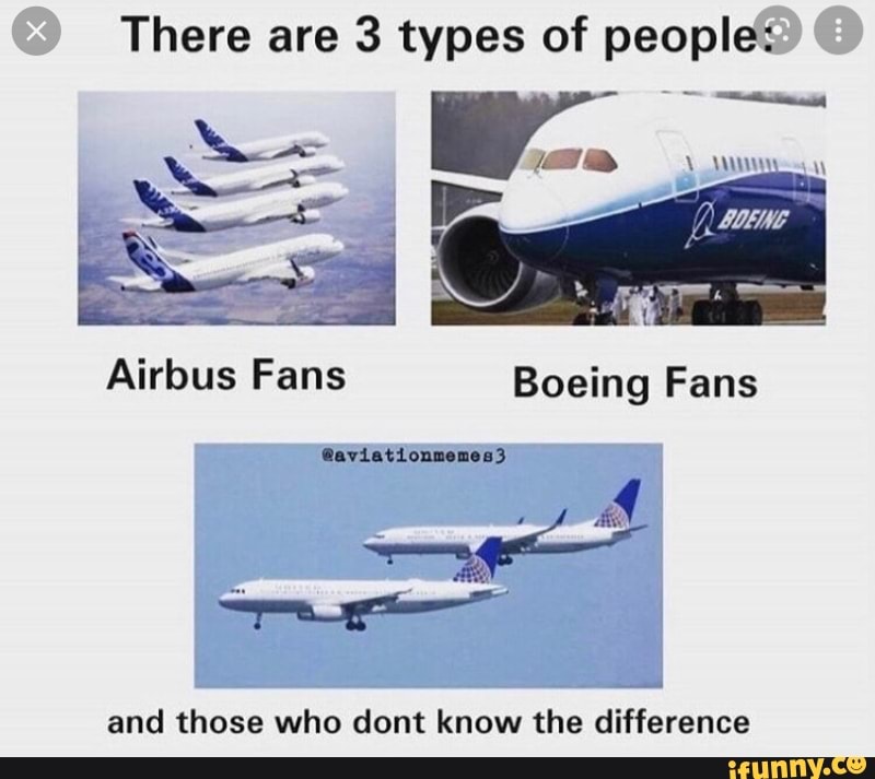 There are 3 types of people: Airbus Fans Boeing Fans and those who dont ...