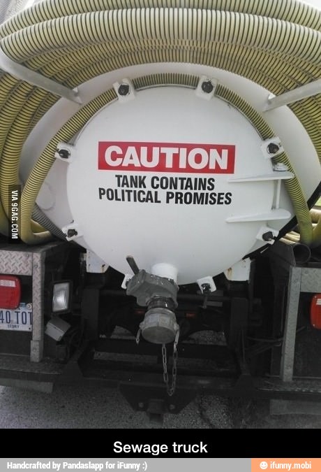 Me a
TANK CONTAINS
POLITICAL PROMISES
Sewage truck - Sewage truck