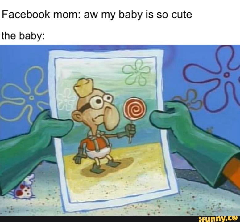 Facebook mom aw my baby is so cute the baby iFunny Brazil