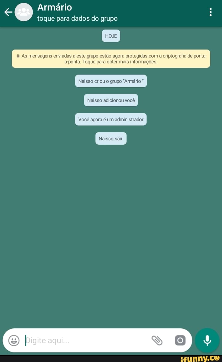 à As mensagens enviadas a este grupo estão agora protegidas com a criptografia de ponta-
aponta. Toque para obter mais informag
Naisso criou o grupo "Armário Naisso adicionou você
Você agora é um administrador