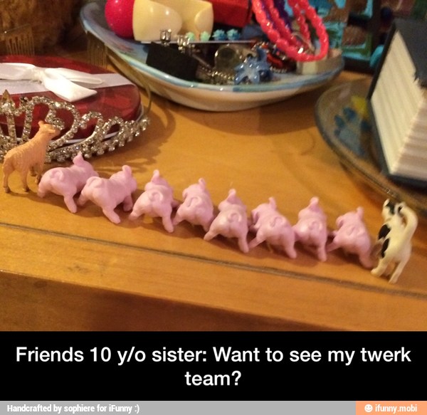 Friends 10 y/o sister: Want to see my twerk
team? - Friends 10 y/o sister: Want to see my twerk team?
