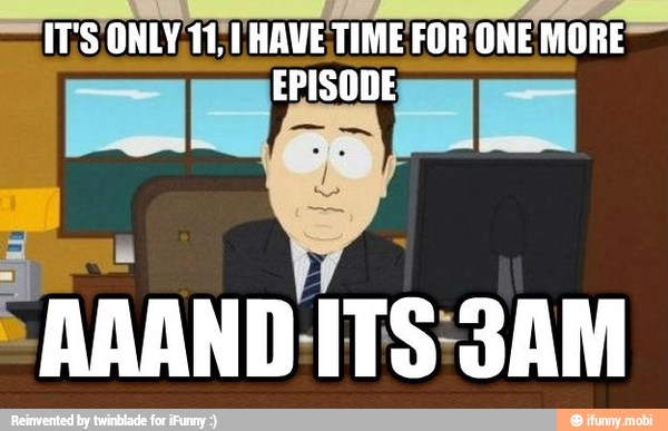 IT'S ONLY;11, I HAVE TIME FOR ONE MORE
EPISODE