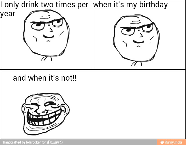 only drink two times per When it's my birthday