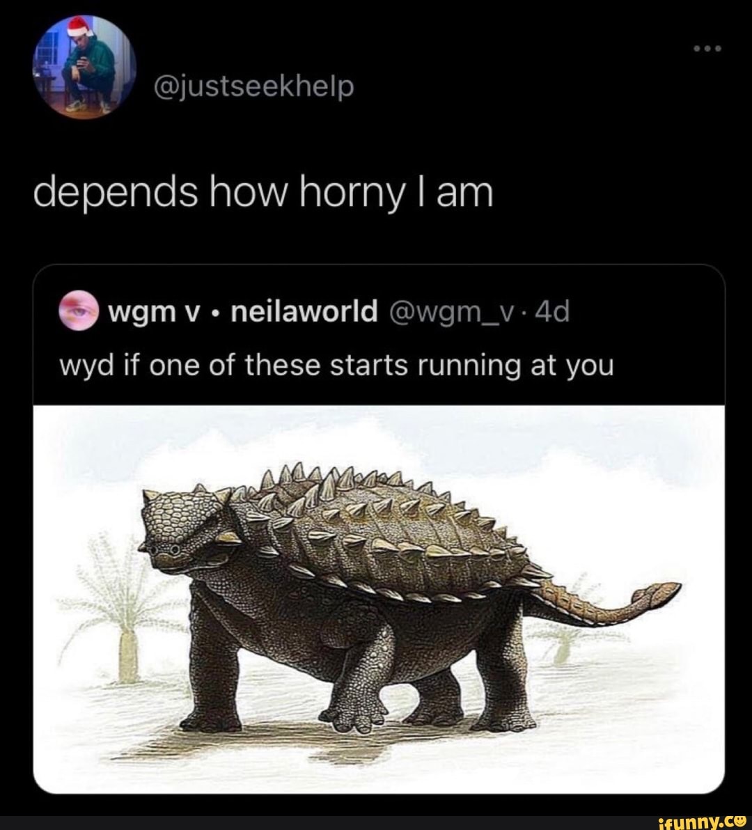 @justseekhelp
depends how horny I am
wyd if one of these starts running at you