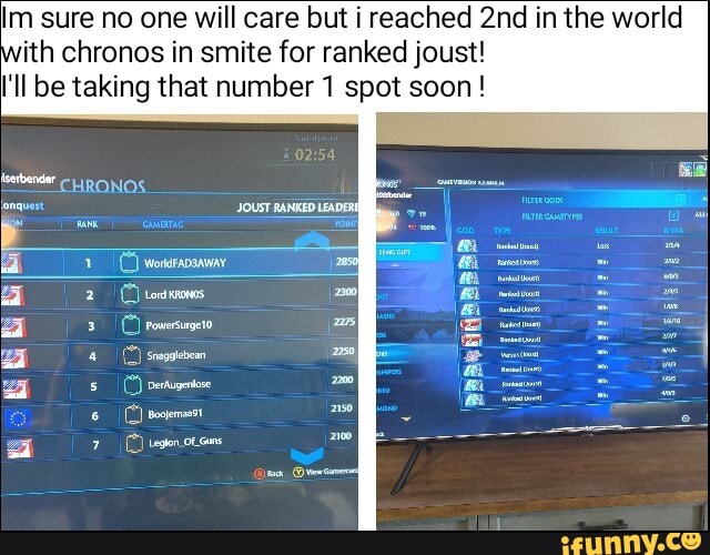 sure no one will care but i reached in the world with chronos in smite for ranked joust!
I'll be taking that number spot soon!
HRONOS.
Lord
onquest