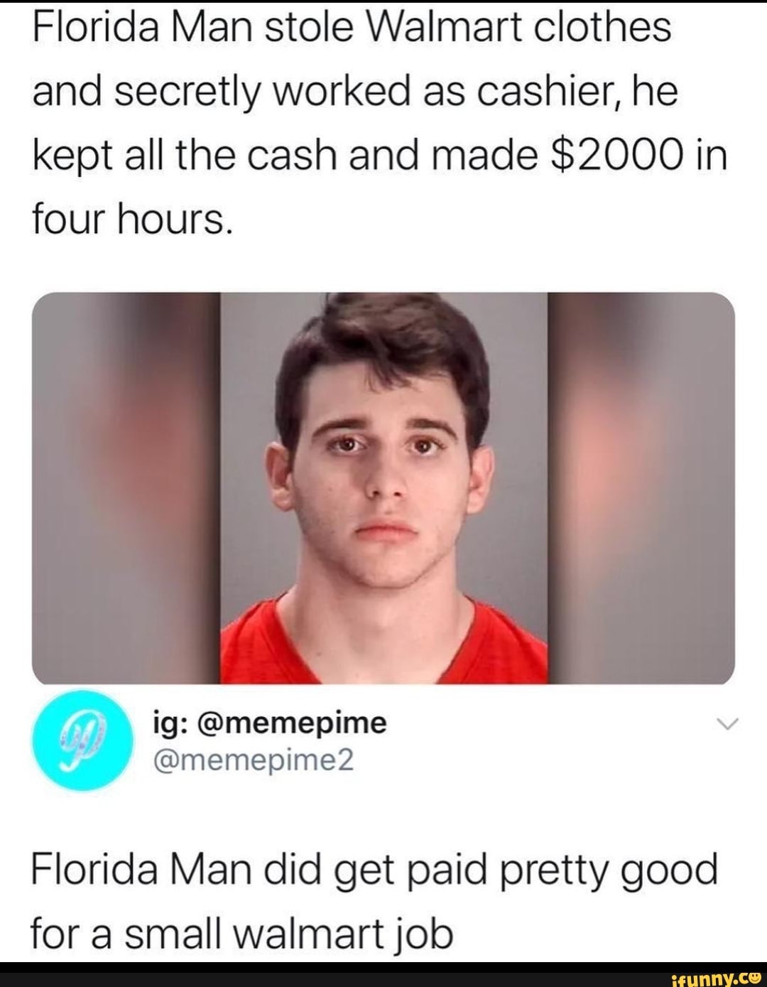 "Florida Man stole clothes I and secretly worked as cashier, he
Florida Man did get paid pretty good
for a small walmart job