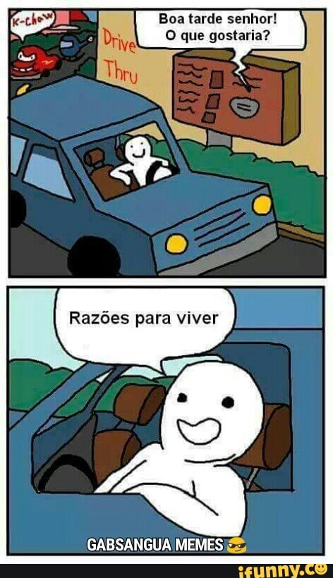 Boa tarde senhor!
O que gostaria?
GABSANGUA MEMES: