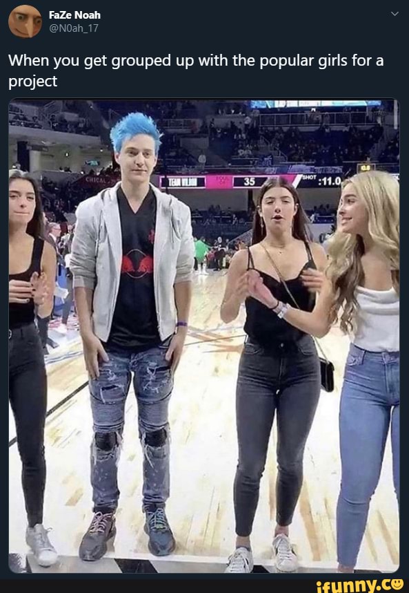 When you get grouped up with the popular girls for a
project